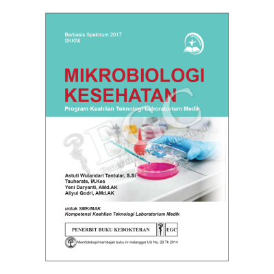 Mikrobiologi Kesehatan : Program Keahlian Teknologi Laboratorium Medik, untuk SMK/MAK Kompetensi Keahlian Teknologi Laboratorium Medik